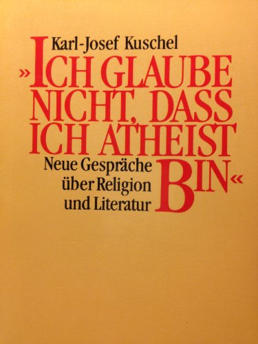 Imagen de archivo de Ich glaube nicht, dass ich Atheist bin" : neue Gesprche ber Religion und Literatur. Karl-Josef Kuschel / Piper ; Nr. 1561 a la venta por Versandantiquariat Schfer