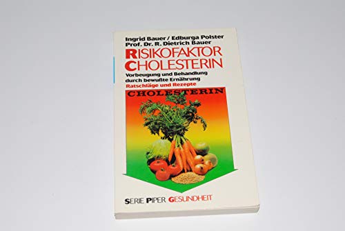 Risikofaktor Cholesterin : Vorbeugung und Behandlung durch bewusste Ernährung ; Ratschläge und Rezepte. Ingrid Bauer ; Edburga Polster ; R. Dietrich Bauer, Piper ; Bd. 1607 : Gesundheit - Bauer, Ingrid, Edburga Polster und Rudolf Dietrich Bauer