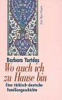 Stock image for Barbara Yurtdas: Wo auch ich zu Hause bin - Eine trkisch-deutsche Familiengeschichte for sale by Leserstrahl  (Preise inkl. MwSt.)