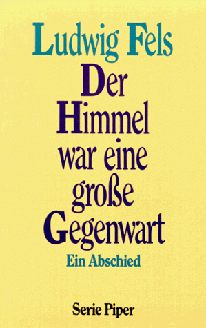 Der Himmel war eine große Gegenwart - Fels, Ludwig