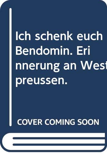 Stock image for Ich schenk euch Bendomin. Erinnerungen an Westpreuen. for sale by Worpsweder Antiquariat