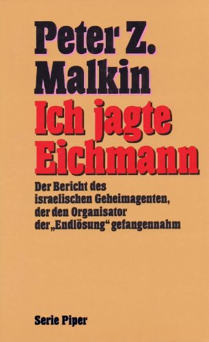9783492118064: Ich jagte Eichmann. Der Bericht des israelischen Geheimagenten, der den Organisator der ""Endlsung""