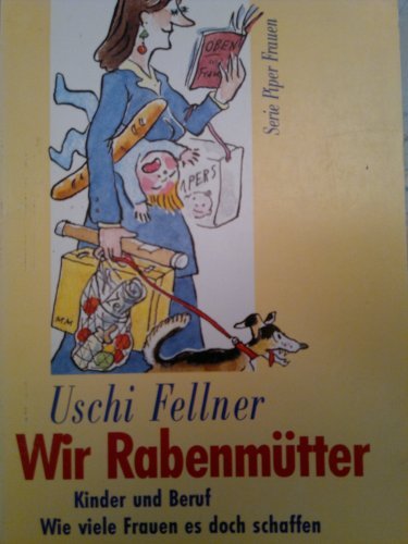 Wir Rabenmütter : Kinder und Beruf ; wie viele Frauen es doch Schaffen