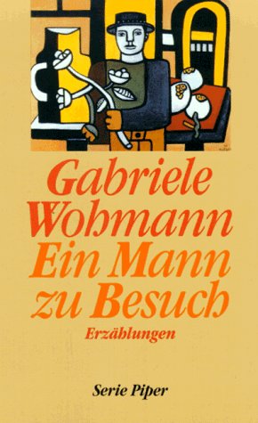 Ein Mann zu Besuch. Erzählungen - Gabriele Wohmann