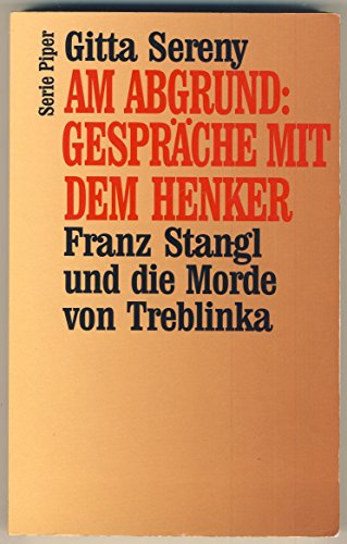 Am Abgrund: Gespräche mit dem Henker. Franz Stangl und die Morde von Treblinka - Gitta, Sereny