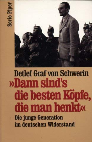 'Dann sind's die besten Köpfe, die man henkt'. Die junge Generation im deutschen Widerstand.