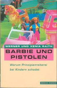 9783492119825: Barbie und Pistolen. Warum Prinzipienreiterei den Kindern schadet