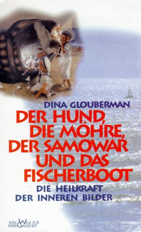 Stock image for Der Hund, die Mhre, der Samowar und das Fischerboot. Die Heilkraft der inneren Bilder. for sale by medimops