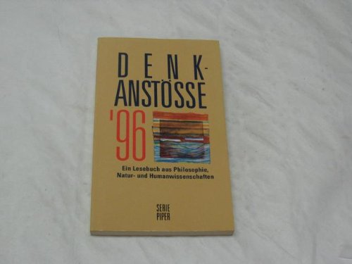 Denkanstösse '96: Ein Lesebuch aus Philosophie, Natur- und Humanwissenschaften (Piper Taschenbuch)