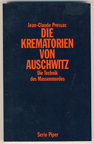 Die Krematorien von Auschwitz : die Technik des Massenmordes. Jean-Claude Pressac. Aus dem Franz. von Eliane Hagedorn und Barbara Reitz; Mit einem Einf.-Text: Von der Entfernung zur Vernichtung oder wir standen in der Pflicht, gegenüber der SS, der Firma Topf und dem NS-Staat / von Ernst Piper / Piper ; Bd. 2193 - Pressac, Jean-Claude und Ernst Piper