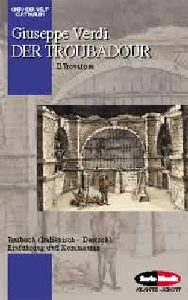 Der Troubadour. Il Trovatore. Textbuch (Italienisch - Deutsch). Einführung und Kommentar von Kurt...