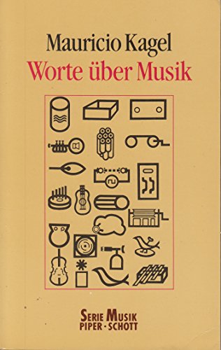 Worte über Musik : Gespräche, Aufsätze, Reden, Hörspiele. Mauricio Kagel / Piper ; Bd. 8320 : Musik - Kagel, Mauricio