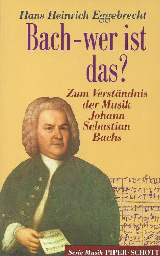 BACH - WER IST DAS? ZUM VERSTÄNDNIS DER MUSIK JOHANN SEBASTIAN BACHS. - Hans Heinrich Eggebrecht