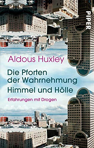 Die Pforten der Wahrnehmung . Himmel und Hölle : Erfahrungen mit Drogen - Aldous Huxley