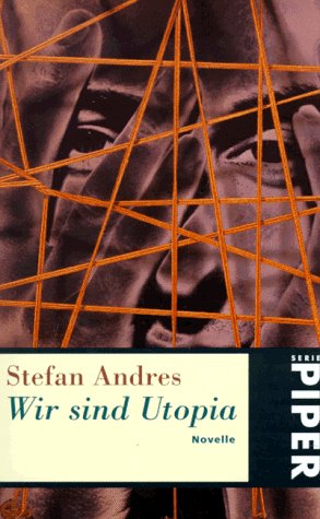 Wir sind Utopia : Novelle. Piper ; 95 - Andres, Stefan