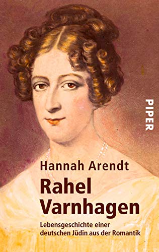 Rahel Varnhagen: Lebensgeschichte einer deutschen Jüdin aus der Romantik - Arendt, Hannah