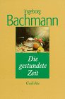 Die gestundete Zeit - Bachmann, Ingeborg