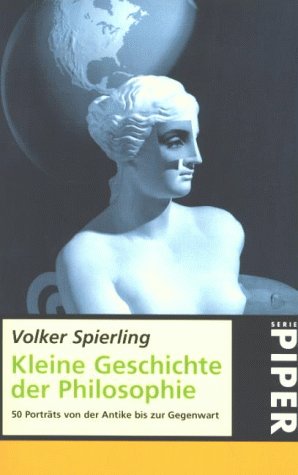 Kleine Geschichte der Philosophie - 50 Porträts von der Antike bis zur Gegenwart - Spierling, Volker