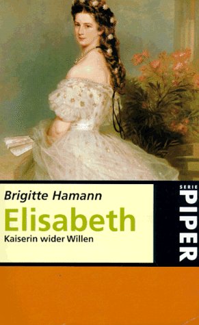 ELISABETH. Kaiserin wider Willen - Hamann, Brigitte