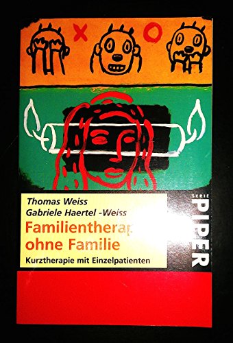 Familientherapie ohne Familie. Kurztherapie mit Einzelpatienten. (9783492211611) by Weiss, Thomas; Haertel-Weiss, Gabriele