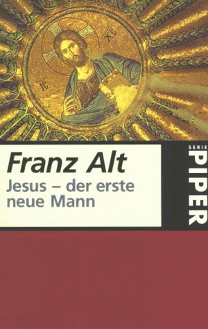 Stock image for Jesus. Der erste neue Mann. von Alt, Franz for sale by Nietzsche-Buchhandlung OHG