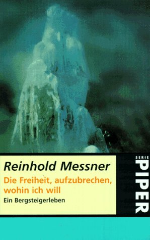 Stock image for Die Freiheit, aufzubrechen, wohin ich will. Ein Bergsteigerleben. Serie Piper 1362. for sale by Antiquariat im Lenninger Tal