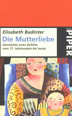 9783492214919: Die Mutterliebe. Geschichte eines Gefhls vom 17. Jahrhundert bis heute