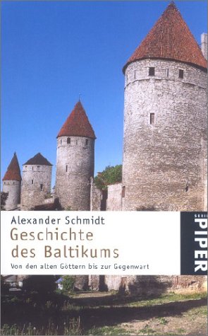 Geschichte des Baltikums. Von den alten Göttern bis zur Gegenwart - Schmidt, Alexander