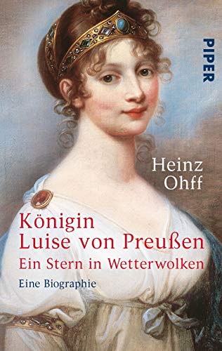 Königin Luise von Preußen : ein Stern in Wetterwolken : eine Biographie. Piper ; 1548 - Ohff, Heinz