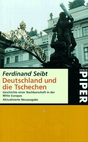 Deutschland und die Tschechen : Geschichte einer Nachbarschaft in der Mitte Europas. Piper ; 1632 - Seibt, Ferdinand