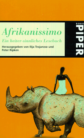 Afrikanissimo Ein heiter-sinnliches Lesebuch - Trojanow, Ilja und Peter Ripken