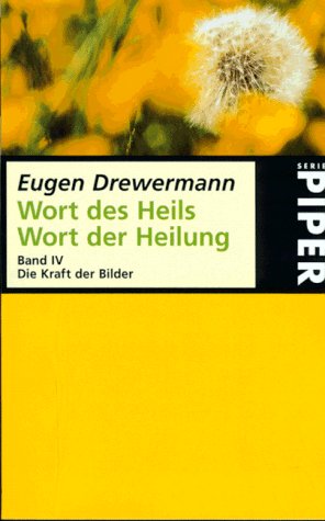 Wort des Heils, Wort der Heilung, Teil: Bd. 4., Die Kraft der Bilder Die Kraft der Bilder. Hrsg. v. Bernd Marz - Eugen Drewermann