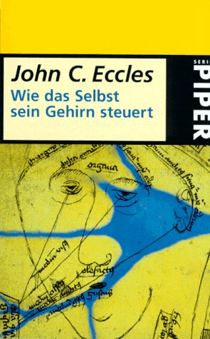 Stock image for Wie das Selbst sein Gehirn steuert. Mit einem Vorwort des Verfassers. Aus dem Englischen von Malte Heim. Originaltitel: How the Self Controls Its Brain. Mit einem Glossar und einem Register. - (=Piper, SP 2286) for sale by BOUQUINIST