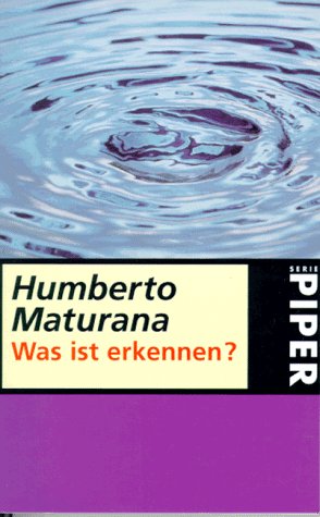 Was ist erkennen? - Maturana, Humberto R.