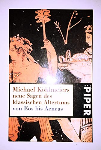 Michael Köhlmeiers Sagen des klassischen Altertums von Eos bis Aeneas. Piper ; 2372 - Köhlmeier, Michael