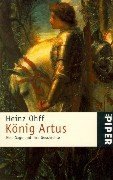 König Artus : eine Sage und ihre Geschichte. Piper ; 2468 - Ohff, Heinz