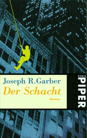 Der Schacht Roman / Joseph R. Garber. Aus dem Amerikan. von Christian Spiel und Sonja Hauser - Garber, Joseph R.