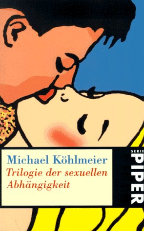 Trilogie der sexuellen AbhÃ¤ngigkeit. (9783492225472) by KÃ¶hlmeier, Michael