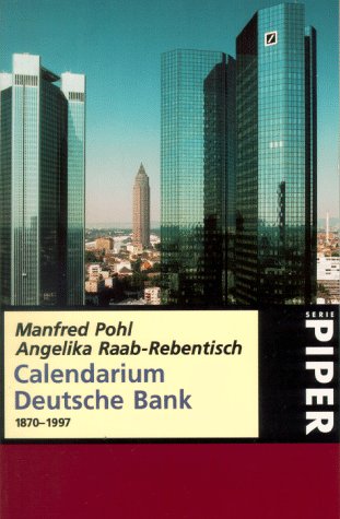 Calendarium Deutsche Bank : 1870 - 1997. Manfred Pohl ; Angelika Raab-Rebentisch. [Historische Gesellschaft der Deutschen Bank] / Piper ; 2583 - Pohl, Manfred und Angelika Raab-Rebentisch