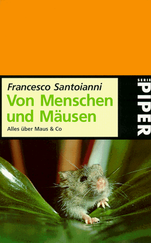 Von Menschen und Mäusen Alles über Maus & Co. - Santoianni, Francesco und Karin Diemerling