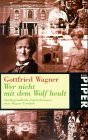 Wer nicht mit dem Wolf heult. Autobiographische Aufzeichnungen eines Wagner-Urenkels. Mit einem Vorw. von Ralph Giordano. Piper 2683. - Wagner, Gottfried