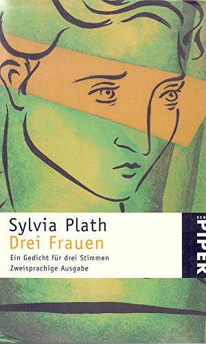 Drei Frauen : ein Gedicht für drei Stimmen ; zweisprachige Ausgabe = Three women. Dt. von Friederike Roth / Piper ; 2779 - Plath, Sylvia