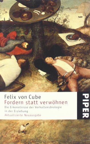 Fordern statt Verwöhnen. Die Erkenntnisse der Verhaltensbiologie in Erziehung - Cube, Felix von