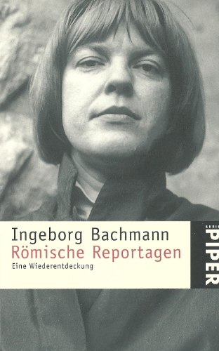 Römische Reportagen: Eine Wiederentdeckung - Bachmann, Ingeborg