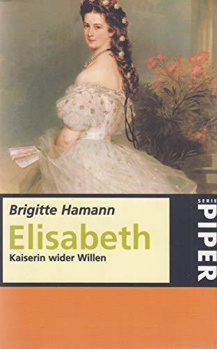 Elisabeth: Kaiserin wider Willen - Hamann, Brigitte