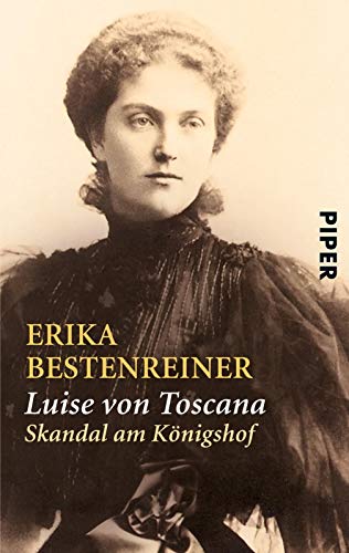 LUISE VON TOSCANA. Skandal am Königshof - Bestenreiner, Erika