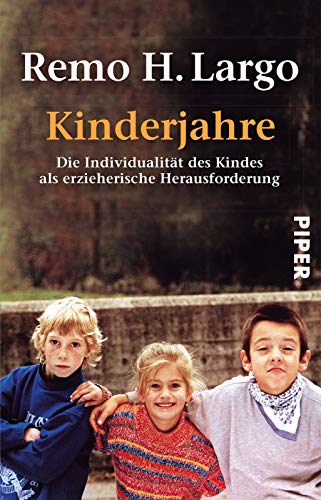 Kinderjahre : die Individualität des Kindes als erzieherische Herausforderung. Piper 3218. - Largo, Remo H.