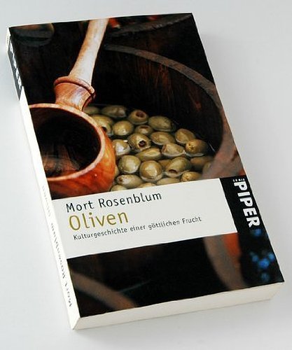 Oliven. Kulturgeschichte einer gÃ¶ttlichen Frucht. (9783492232210) by Rosenblum, Mort; Scarvalone, Mary