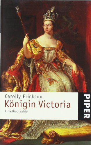 Königin Victoria: Eine Biographie (Piper Taschenbuch, Band 23286) - Erickson, Carolly und Irmgard Hölscher