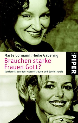 Stock image for Brauchen starke Frauen Gott?: Karrierefrauen ber Gottvertrauen und Gottlosigkeit for sale by Martin Greif Buch und Schallplatte